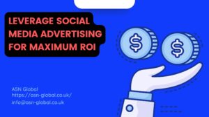 Read more about the article How to Leverage Social Media Advertising for Maximum ROI – Why ASN Global?